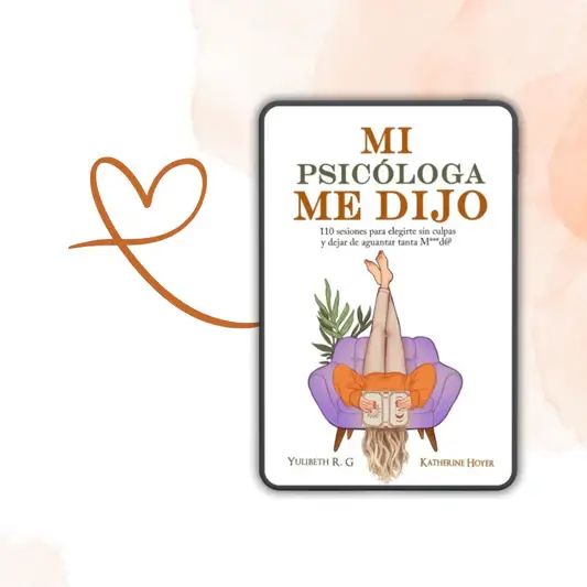 Mi Psicóloga Me Dijo: Descubre, Sana y Transforma tu Mente + 5 Ebooks Bonus